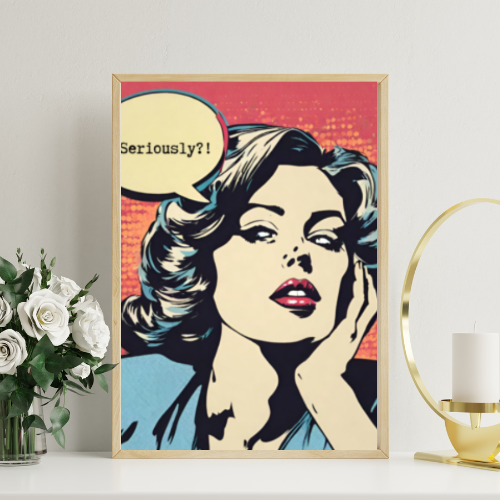 Digital Art Print - Pop Art "Seriously?!"